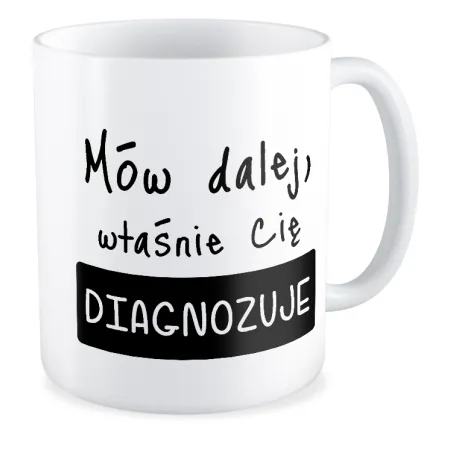 Kubek BEZ CENZURY Mów dalej właśnie Cię diagnozuję